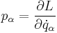  p_\alpha = \frac{\partial L}{\partial \dot{q}_\alpha} 