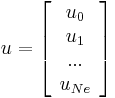  
u=\left[
\begin{array}{c}
u_0 \\
u_1 \\
... \\
u_{Ne} \\
\end{array}
\right]
