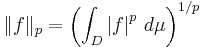 \|f\|_p=\left(\int_D \left|f\right|^p\,d\mu\right)^{1/p}