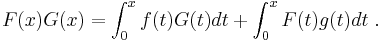  F(x)G(x) = \int_0^x f(t) G(t) dt %2B \int_0^x F(t)g(t) dt \;.