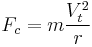  F_c=  m \frac{V_t^2}{r} 