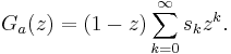 G_a(z) = (1-z)\sum_{k=0}^{\infty} s_k z^k.\!