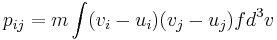  p_{ij} = m\int(v_i- u_i)(v_j-u_j)fd^3v
