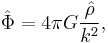 \hat{\Phi}=4\pi G\frac{\hat{\rho}}{k^2},