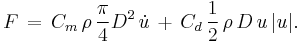 F\, =\, C_m\, \rho\, \frac{\pi}{4} D^2\, \dot{u}\, %2B\, C_d\, \frac12\, \rho\, D\, u\, |u|.