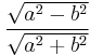 \frac{\sqrt{a^2-b^2}}{\sqrt{a^2%2Bb^2}}