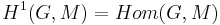 H^1 (G,M) = Hom(G, M)