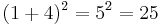 (1%2B4)^2 = 5^2 = 25