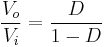 \frac{V_o}{V_i}=\frac{D}{1-D}