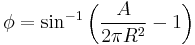 
\phi = \sin^{-1} \left ( \frac{A}{2 \pi R^2} -1 \right )
