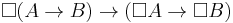 \Box (A\to B)\to(\Box A\to \Box B)