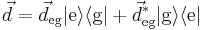 \vec{d}=\vec{d}_{\text{eg}}|\text{e}\rangle\langle\text{g}|%2B\vec{d}_{\text{eg}}^*|\text{g}\rangle\langle\text{e}|