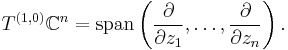 T^{(1,0)}\mathbb{C}^n = \mathrm{span}\left(\frac{\partial}{\partial z_1},\dots,\frac{\partial}{\partial z_n}\right).