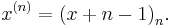 x^{(n)} = {(x %2B n - 1)}_n .