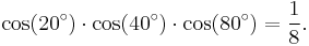  \cos(20^\circ) \cdot \cos(40^\circ) \cdot \cos(80^\circ)=\frac{1}{8}.