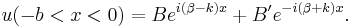  u(-b<x<0)=B e^{i (\beta-k) x} %2B B' e^{-i (\beta%2Bk) x}. \,\! 