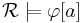 \mathcal{R}\models\varphi[a]