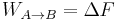 W_{A \rightarrow B} = \Delta F 