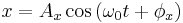 
x = A_{x} \cos \left(\omega_{0} t %2B \phi_{x} \right)
