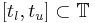  [t_l, t_u] \subset \mathbb{T} 