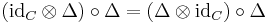 (\mathrm{id}_C \otimes \Delta) \circ \Delta = (\Delta \otimes \mathrm{id}_C) \circ \Delta