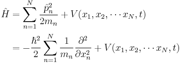  \begin{align}\hat{H} &= \sum_{n=1}^{N}\frac{\hat{p}_n^2}{2m_n} %2B V(x_1,x_2,\cdots x_N,t) \\ 
& = -\frac{\hbar^2}{2}\sum_{n=1}^{N}\frac{1}{m_n}\frac{\partial^2}{\partial x_n^2} %2B V(x_1,x_2,\cdots x_N,t) 
\end{align}