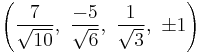 \left(\frac{7}{\sqrt{10}},\ \frac{-5}{\sqrt{6}},\   \frac{1}{\sqrt{3}},\  \pm1\right)