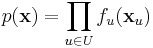 p(\mathbf{x}) = \prod_{u \in U} f_u (\mathbf{x}_u)