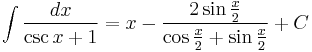 \int \frac{dx}{\csc{x} %2B 1} = x - \frac{2\sin{\frac{x}{2}}}{\cos{\frac{x}{2}}%2B\sin{\frac{x}{2}}}%2BC