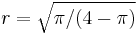 r = \sqrt{\pi/(4-\pi)}