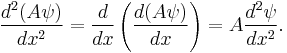  \frac{d^2 (A \psi)}{d x^2} =  \frac{d}{d x} \left ( \frac{d (A \psi)}{d x} \right ) = A \frac{d^2 \psi}{d x^2}.