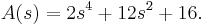 A(s)=2s^4%2B12s^2%2B16.\,