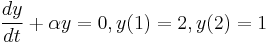 \frac{dy}{dt} %2B \alpha y = 0, y(1)=2, y(2)=1