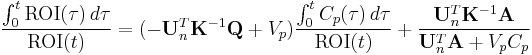 {{\int_0^t \mathrm{ROI}(\tau) \, d\tau} \over \mathrm{ROI}(t)} = (-\mathbf{U}_n^T \mathbf{K}^{-1} \mathbf{Q} %2BV_p) {{\int_0^t C_p(\tau) \, d\tau} \over \mathrm{ROI}(t)} %2B {{\mathbf{U}_n^T \mathbf{K}^{-1} \mathbf{A}} \over {\mathbf{U}_n^T \mathbf{A} %2B V_p C_p}}