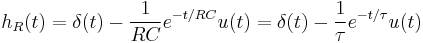 
h_R(t) = \delta (t) - {1 \over RC} e^{-t / RC} u(t)  =  \delta (t) - { 1 \over \tau} e^{-t / \tau} u(t)
