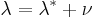  \lambda = \lambda^*%2B\nu\,\!