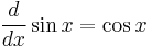 \frac{d}{dx} \sin x = \cos x