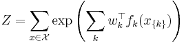  Z = \sum_{x \isin \mathcal{X}} \exp \left(\sum_{k} w_k^{\top} f_k(x_{ \{ k \} })\right)