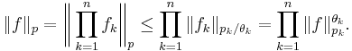 \|f\|_p=\biggl\|\prod_{k=1}^n f_k\biggr\|_p\le \prod_{k=1}^n \|f_k\|_{p_k/\theta_k}=\prod_{k=1}^n \|f\|_{p_k}^{\theta_k}.