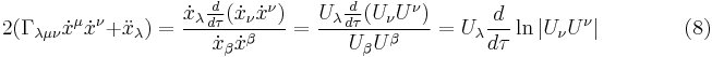  2(\Gamma_{\lambda \mu \nu} \dot x^\mu \dot x^\nu %2B \ddot x_\lambda) = {\dot x_\lambda {d \over d\tau} (\dot x_\nu \dot x^\nu) \over \dot x_\beta \dot x^\beta} = {U_\lambda {d \over d\tau} (U_\nu U^\nu) \over U_\beta U^\beta} = U_\lambda {d \over d\tau} \ln |U_\nu U^\nu| \qquad \qquad (8) 