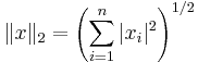 \|x\|_2 = \left(\sum_{i=1}^n |x_i|^2\right)^{1/2}