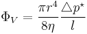  \Phi_{V} = {\pi r^{4}\over 8 \eta} { \triangle p^{\star} \over l}