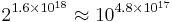 2^{1.6 \times 10^{18}}\approx 10^{4.8 \times 10^{17}}