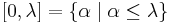 [0,\lambda] = \{\alpha \mid \alpha \le \lambda\}\,