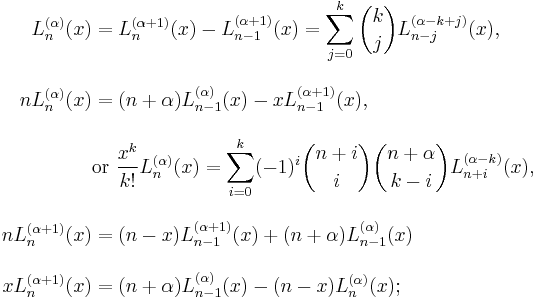 

\begin{align}
L_n^{(\alpha)}(x) & = L_n^{(\alpha%2B1)}(x) - L_{n-1}^{(\alpha%2B1)}(x) = \sum_{j=0}^k {k \choose j} L_{n-j}^{(\alpha-k%2Bj)}(x), \\[10pt]
n L_n^{(\alpha)}(x) & = (n %2B \alpha )L_{n-1}^{(\alpha)}(x) - x L_{n-1}^{(\alpha%2B1)}(x), \\[10pt]
& \text{or } \frac{x^k}{k!}L_n^{(\alpha)}(x) = \sum_{i=0}^k (-1)^i {n%2Bi \choose i} {n%2B\alpha \choose k-i} L_{n%2Bi}^{(\alpha-k)}(x), \\[10pt]
n L_n^{(\alpha%2B1)}(x) & =(n-x) L_{n-1}^{(\alpha%2B1)}(x) %2B (n%2B\alpha)L_{n-1}^{(\alpha)}(x) \\[10pt]
x L_n^{(\alpha%2B1)}(x) & = (n%2B\alpha)L_{n-1}^{(\alpha)}(x)-(n-x)L_n^{(\alpha)}(x);
\end{align}
