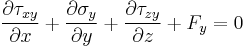 \frac{\partial \tau_{xy}}{\partial x} %2B \frac{\partial \sigma_y}{\partial y} %2B \frac{\partial \tau_{zy}}{\partial z} %2B F_y = 0\,