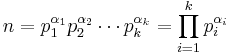 
n 
= p_1^{\alpha_1}p_2^{\alpha_2} \cdots p_k^{\alpha_k}
= \prod_{i=1}^{k}p_i^{\alpha_i}
