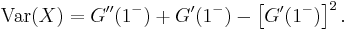 \operatorname{Var}(X)=G''(1^-) %2B G'(1^-) - \left [G'(1^-)\right ]^2.