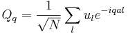 Q_{q} = \frac {1} {\sqrt {N}} \sum_{l} u_{l} e^{- i q a l } 