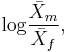 \operatorname{log}\frac {\bar{X}_m}{\bar{X}_f} ,